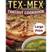 Tex-Mex Takeout Cookbook ***Large Print Edition***: Favorite Tex-Mex Recipes to Make at Home