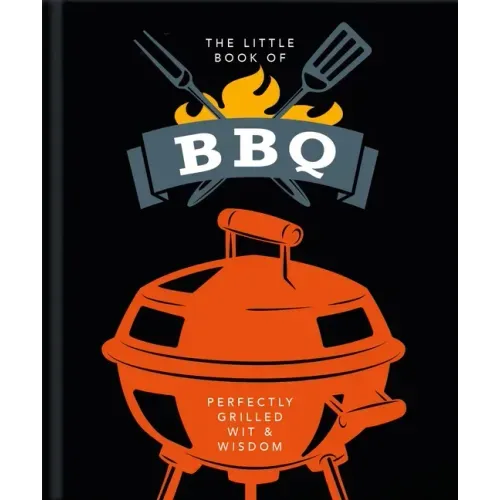 The Little Book of BBQ: Perfectly Grilled Wit & Wisdom
