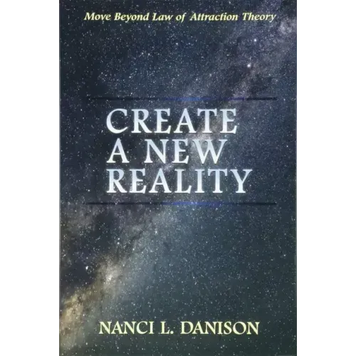 Create a New Reality: Move Beyond Law of Attraction Theory