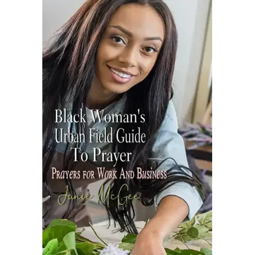 Black Woman's Urban Field Guide to Prayer: Prayer Changes Things