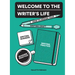Welcome to the Writer's Life: How to Design Your Writing Craft, Writing Business, Writing Practice, and Reading Practice