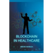 Blockchain Technology In Healthcare And Medicine