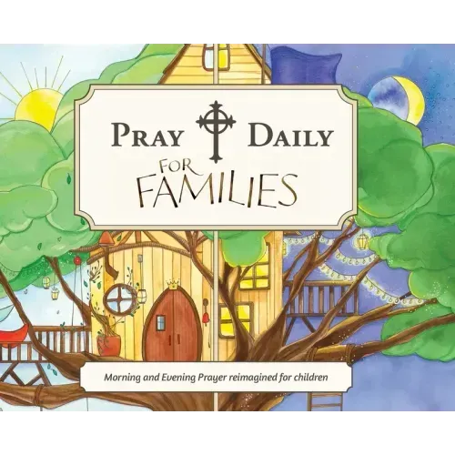 Pray Daily for Families: Morning and Evening Prayer Reimagined for Children