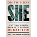 On This Day She: Putting Women Back Into History One Day at a Time