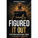 Finally Figured It Out: Shattering Generational Curses: A Journey from Brokenness to Healing