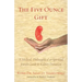 The Five Ounce Gift: A Medical, Philosophical & Spiritual Jewish Guide to Kidney Donation