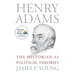Henry Adams: The Historian as Political Theorist