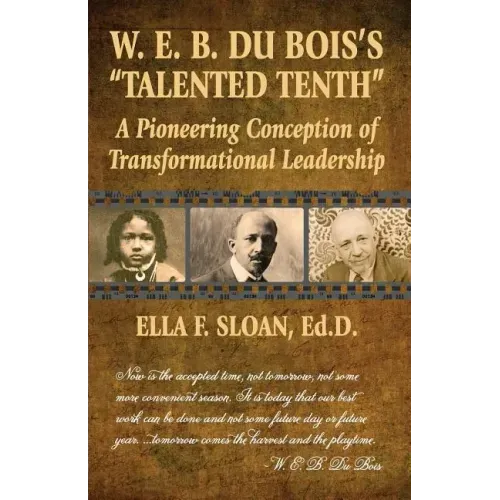 W. E. B. Du Bois's Talented Tenth: A Pioneering Conception of Transformational Leadership