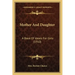 Mother And Daughter: A Book Of Ideals For Girls (1910)