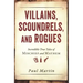 Villains, Scoundrels, and Rogues: Incredible True Tales of Mischief and Mayhem