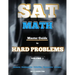 SAT Math: Master Guide To Hard Problems Volume 2: Subject Reviews... 800+ Problems... Detailed Solutions... Explained Like a Tut