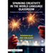 Sparking Creativity in the World Language Classroom: Strategies and Ideas to Build Your Students' Language Skills
