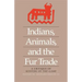 Indians, Animals, and the Fur Trade: A Critique of Keepers of the Game