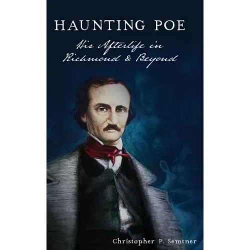Haunting Poe: His Afterlife in Richmond and Beyond