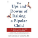 The Ups and Downs of Raising a Bipolar Child: A Survival Guide for Parents