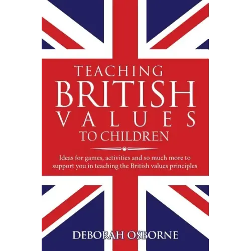 Teaching British Values To Children: Ideas for games, activities and so much more to support you in teaching the British values principles