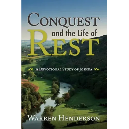 Conquest and the Life of Rest: A Devotional Study of Joshua