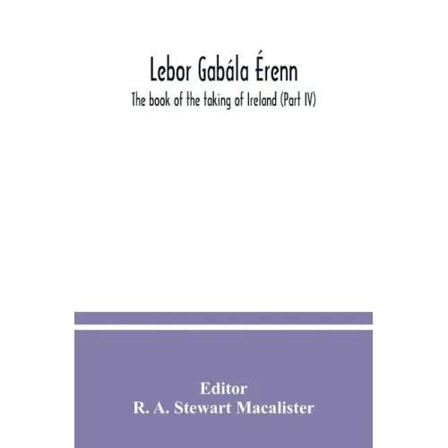 Lebor gabála Érenn: The book of the taking of Ireland (Part IV)