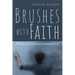 Brushes with Faith: Reflections and Conversations on Contemporary Art