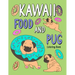 Kawaii Food and Pug Coloring Book: An Adult Coloring Book with Food Menu and Funny Dog for a Pug Owner Best Gift for Dog Lovers