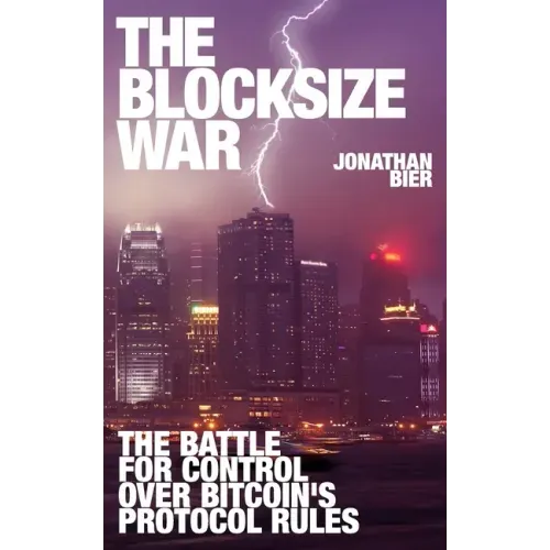 The Blocksize War: The battle over who controls Bitcoin's protocol rules