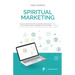 Spiritual Marketing: How to overcome the limits of strategic marketing with a mix of communication, meditation, ethics and magic.