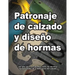 Patronaje de calzado y diseño de hormas