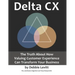 Delta CX: The Truth About How Valuing Customer Experience Can Transform Your Business