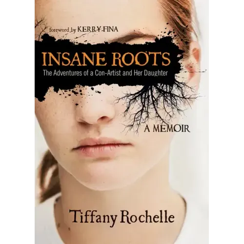 Insane Roots: The Adventures of a Con-Artist and Her Daughter: A Memoir