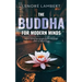 The Buddha for Modern Minds: A non-religious guide to the Buddha and his teachings
