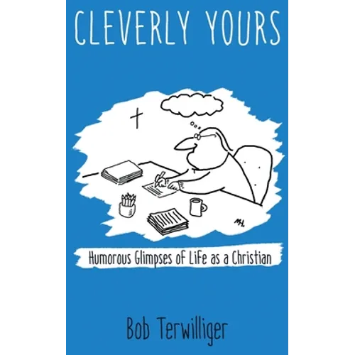 Cleverly Yours: Humorous Glimpses of Life As a Christian