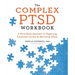 The Complex PTSD Workbook: A Mind-Body Approach to Regaining Emotional Control and Becoming Whole