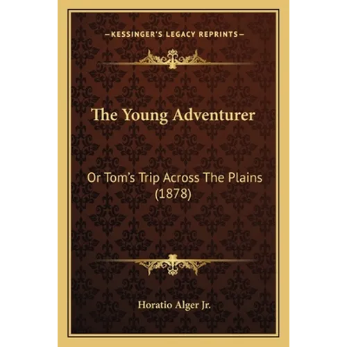 The Young Adventurer: Or Tom's Trip Across The Plains (1878)