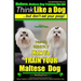 Maltese, Maltese Dog Training AAA AKC: Think Like a Dog But Don'T Eat Your Poop! Maltese Breed Expert Training: Here's EXACLTY How To TRAIN Your Malte
