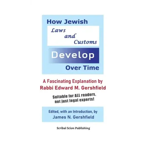 How Jewish Laws and Customs Develop Over Time: A Fascinating Explanation by Rabbi Edward M. Gershfield