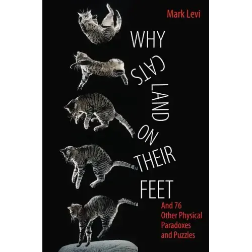 Why Cats Land on Their Feet: And 76 Other Physical Paradoxes and Puzzles