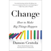 Change: How to Make Big Things Happen