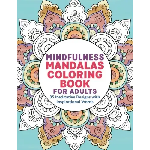 Mindfulness Mandalas Coloring Book for Adults: 35 Meditative Designs with Inspirational Words