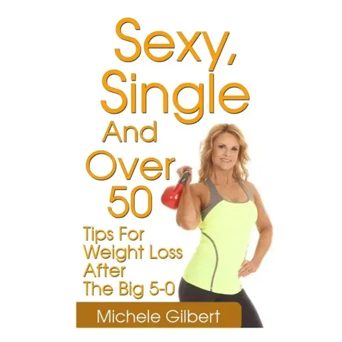 Sexy, Single And Over 50: Tips for Weight Loss After the Big 5-0
