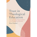 Trust in Theological Education: Deconstructing 'Trustworthiness' for a Pedagogy of Liberation