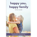 Happy You, Happy Family: Find Your Recipe for Happiness in the Chaos of Parenting Life