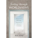 Sorting Through Worldviews: How to Give Reasonable Responses in Defense of Christianity