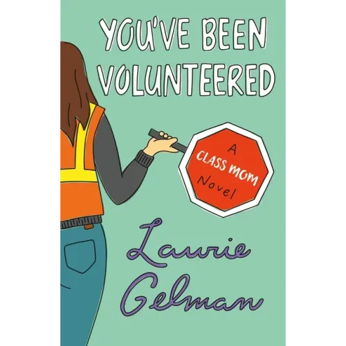 You've Been Volunteered: A Class Mom Novel