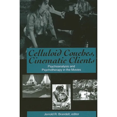 Celluloid Couches, Cinematic Clients: Psychoanalysis and Psychotherapy in the Movies
