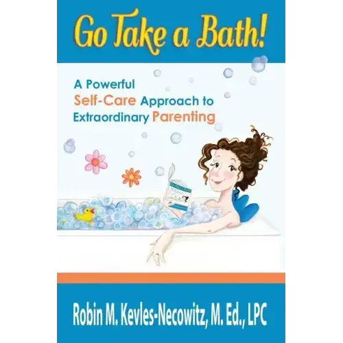Go Take a Bath!: A Powerful Self-Care Approach to Extraordinary Parenting