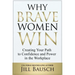 Why Brave Women Win: Creating Your Path to Confidence and Power in the Workplace