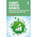 Climate Positive Business: How You and Your Company Hit Bold Climate Goals and Go Net Zero