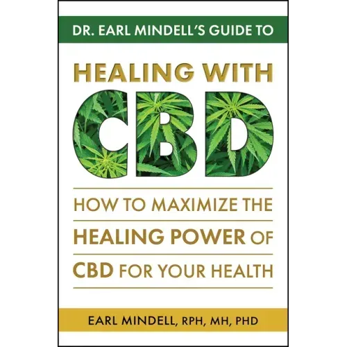 Dr. Earl Mindell's Guide to Healing with CBD: How to Maximize the Healing Power of CBD for Your Health