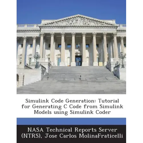 Simulink Code Generation: Tutorial for Generating C Code from Simulink Models Using Simulink Coder
