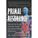 Primal Resonance: Discover the Secrets of Health, Vitality, and Optimal Human Performance